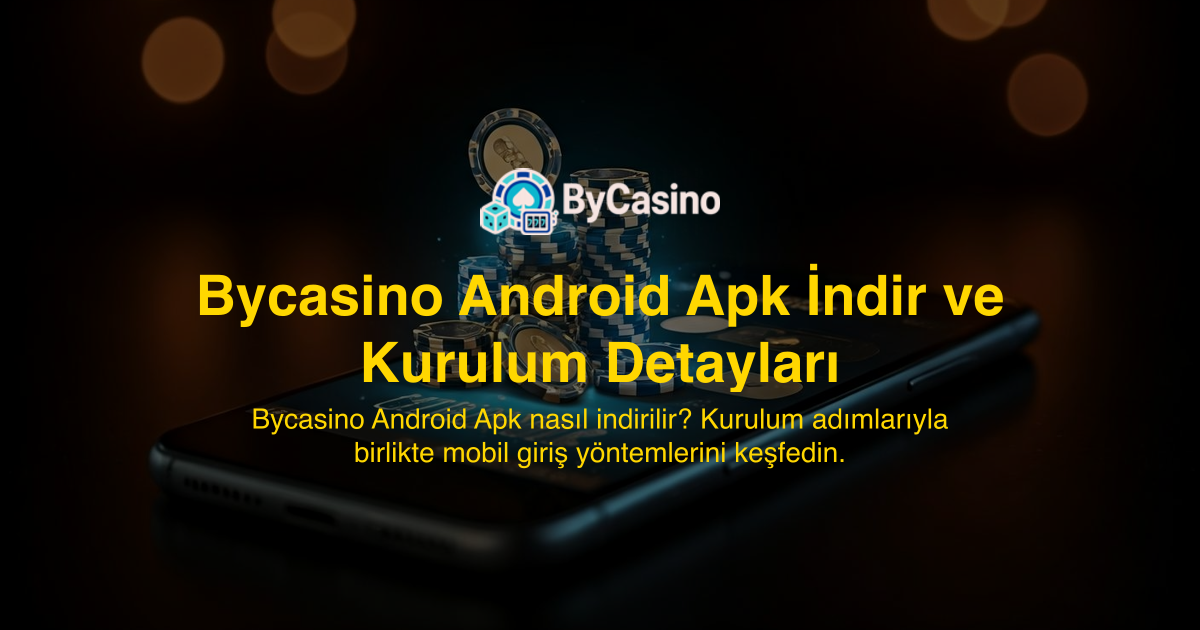 Bycasino Android Apk İndir ve Kurulum Detayları