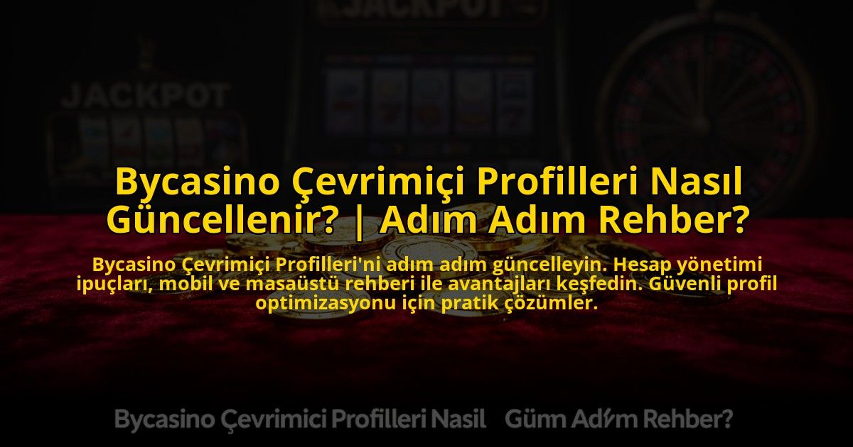 Bycasino-Cevrimici-Profilleri-Nasil-Guncellenir-Adim-Adim-Rehber-overlay-1769864043.jpg