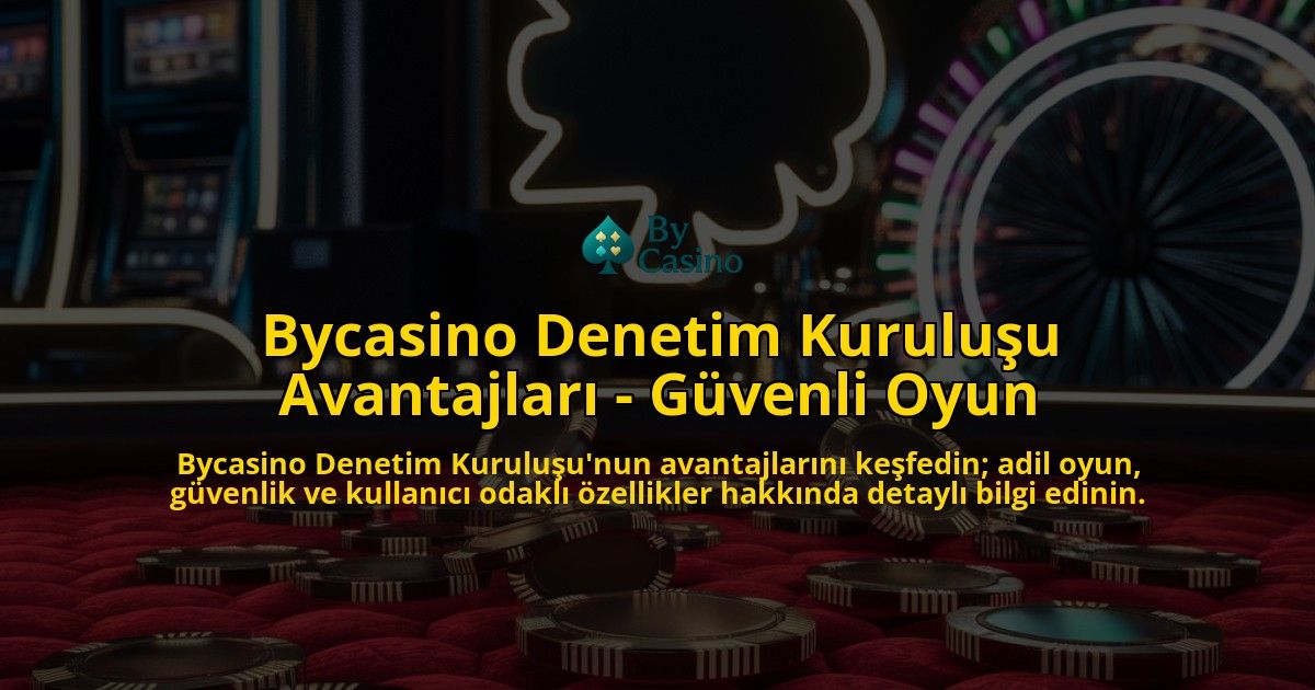 Bycasino-Denetim-Kuruluu-Avantajlar---Gvenli-Oyun-overlay-1768585639.jpg