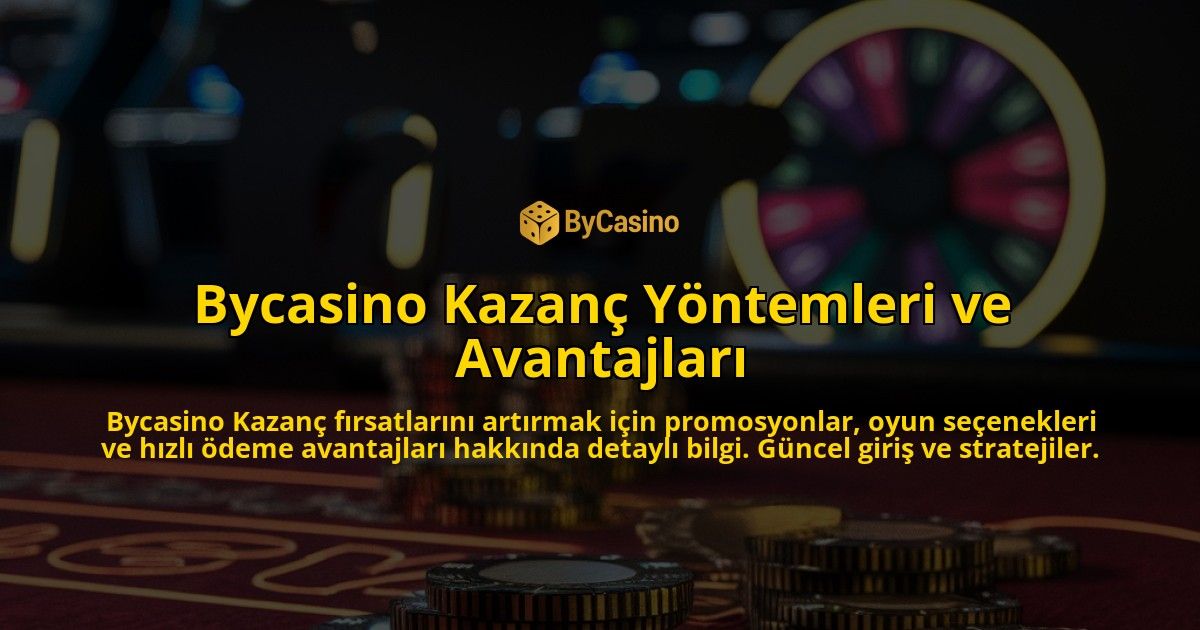 Bycasino-Kazan-Yntemleri-ve-Avantajlar-overlay-1768130158.jpg