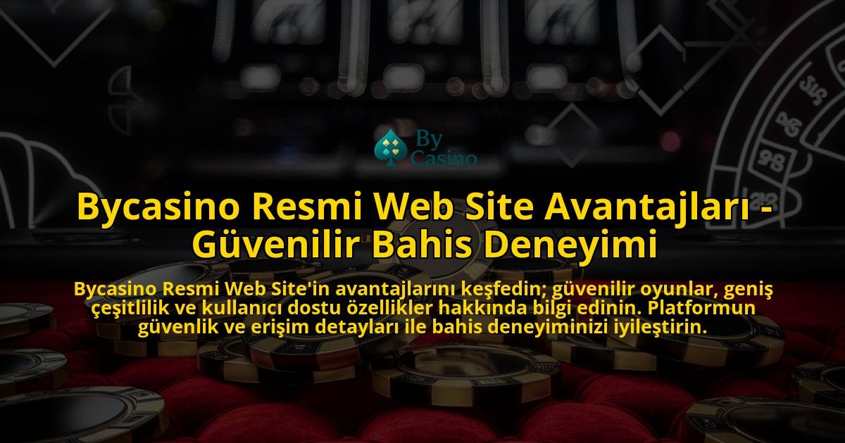 Bycasino-Resmi-Web-Site-Avantajlari---Guvenilir-Bahis-Deneyimi-overlay-1769247986.jpg