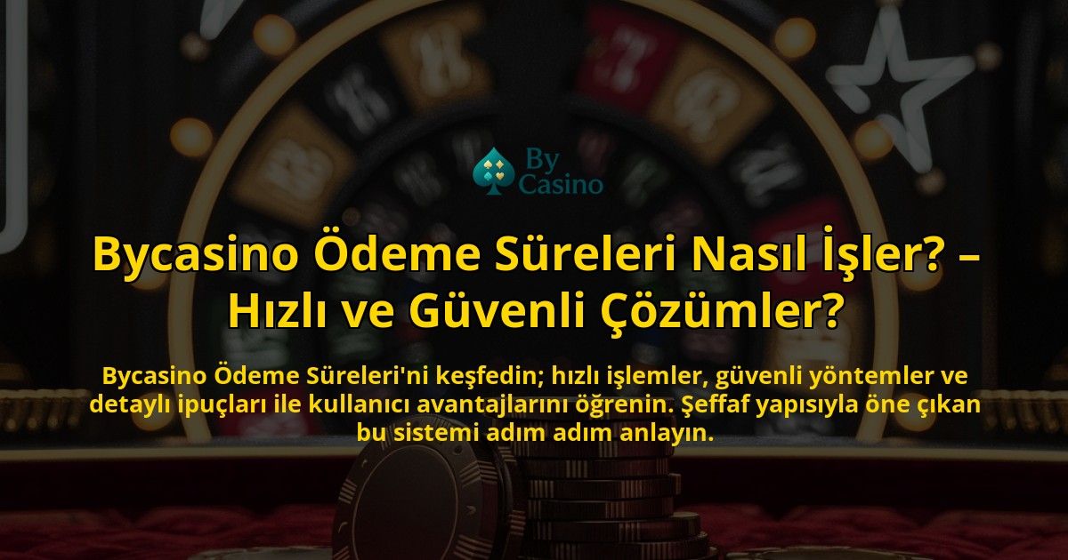 Bycasino-deme-Sreleri-Nasl-ler-Hzl-ve-Gvenli-zmler-overlay-1768386519.jpg