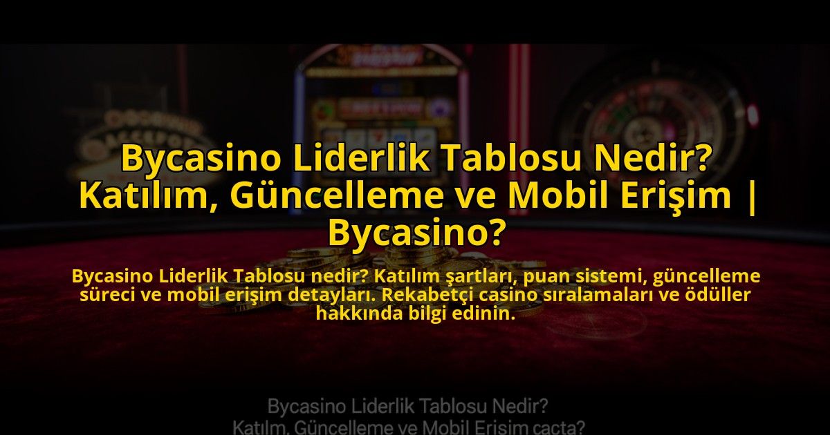 Bycasino-Liderlik-Tablosu-Nedir-Katilim-Guncelleme-ve-Mobil-Erisim-Bycasino-overlay-1773698047.jpg