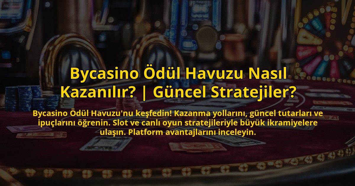 Bycasino-Odul-Havuzu-Nasil-Kazanilir-Guncel-Stratejiler-overlay-1772893465.jpg