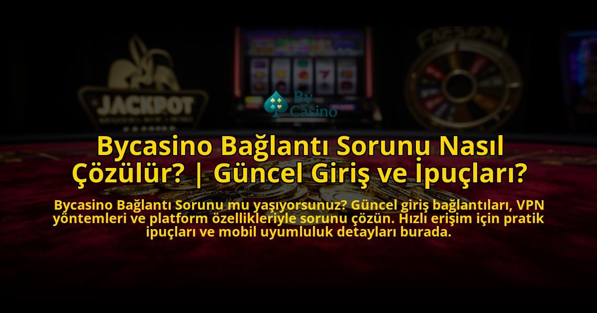 Bycasino-Baglanti-Sorunu-Nasil-Cozulur-Guncel-Giris-ve-Ipuclari-overlay-1776631148.jpg