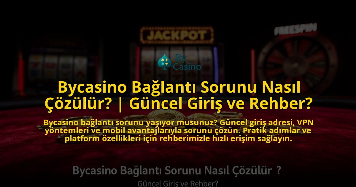 Bycasino-Baglanti-Sorunu-Nasil-Cozulur-Guncel-Giris-ve-Rehber-overlay-1776630123.jpg